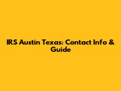 IRS Austin Texas: Contact Info & Guide