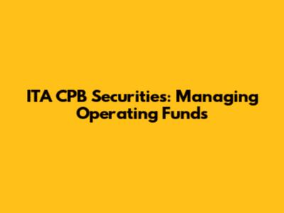 ITA CPB Securities: Managing Operating Funds
