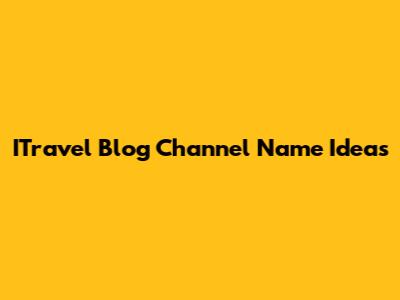 ITravel Blog Channel Name Ideas