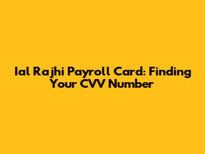 Ial Rajhi Payroll Card: Finding Your CVV Number