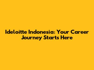 Ideloitte Indonesia: Your Career Journey Starts Here