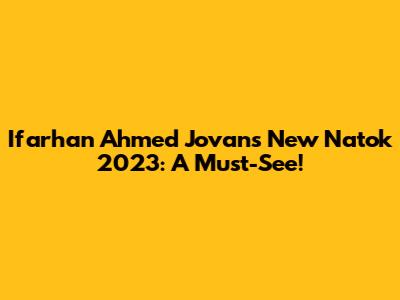 Ifarhan Ahmed Jovan's New Natok 2023: A Must-See!