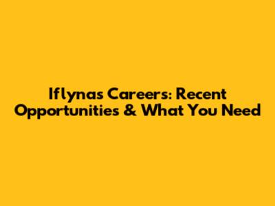 Iflynas Careers: Recent Opportunities & What You Need
