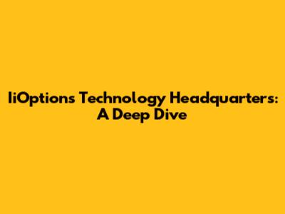 IiOptions Technology Headquarters: A Deep Dive