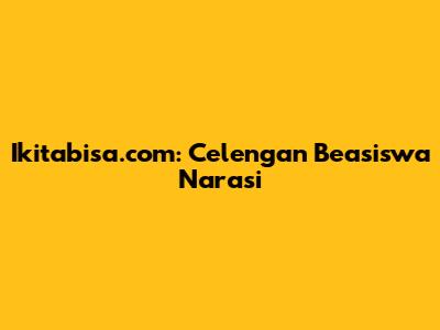 Ikitabisa.com: Celengan Beasiswa Narasi