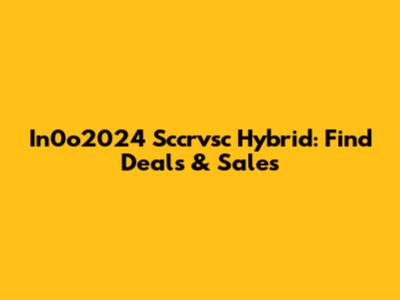 In0o2024 Sccrvsc Hybrid: Find Deals & Sales