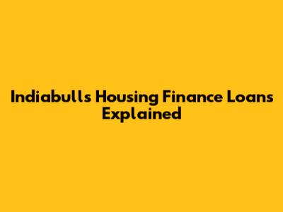 Indiabulls Housing Finance Loans Explained