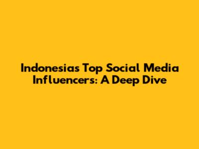 Indonesia's Top Social Media Influencers: A Deep Dive