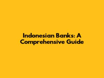 Indonesian Banks: A Comprehensive Guide
