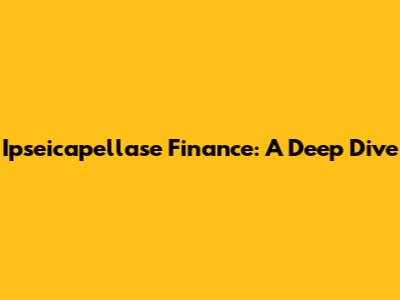 Ipseicapellase Finance: A Deep Dive