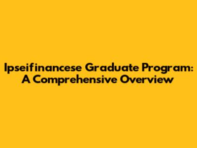 Ipseifinancese Graduate Program: A Comprehensive Overview