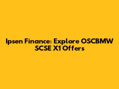 Ipsen Finance: Explore OSCBMW SCSE X1 Offers
