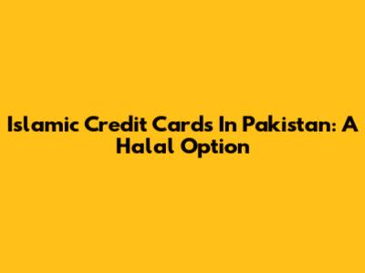 Islamic Credit Cards In Pakistan: A Halal Option