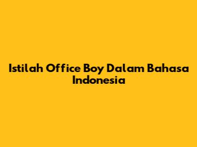 Istilah "Office Boy" Dalam Bahasa Indonesia