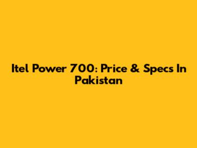 Itel Power 700: Price & Specs In Pakistan
