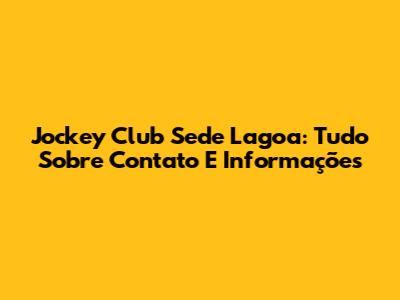 Jockey Club Sede Lagoa: Tudo Sobre Contato E Informações