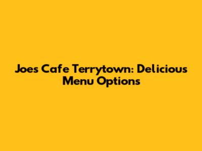 Joe's Cafe Terrytown: Delicious Menu Options