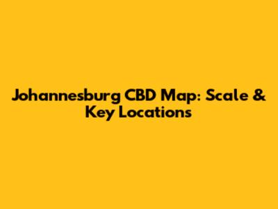 Johannesburg CBD Map: Scale & Key Locations