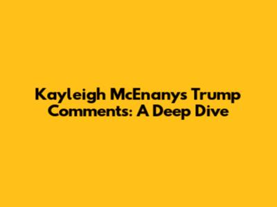 Kayleigh McEnany's Trump Comments: A Deep Dive