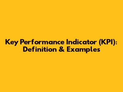 Key Performance Indicator (KPI): Definition & Examples