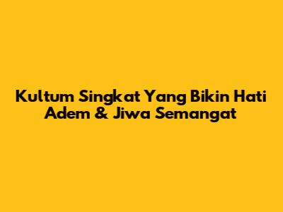 Kultum Singkat Yang Bikin Hati Adem & Jiwa Semangat