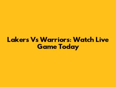 Lakers Vs Warriors: Watch Live Game Today