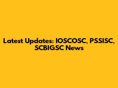 Latest Updates: IOSCOSC, PSSISC, SCBIGSC News
