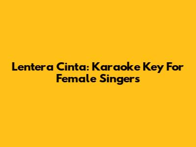 Lentera Cinta: Karaoke Key For Female Singers