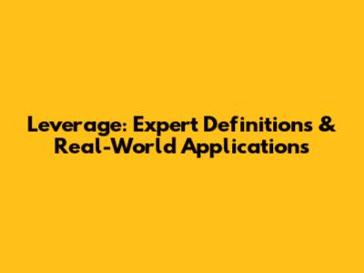 Leverage: Expert Definitions & Real-World Applications