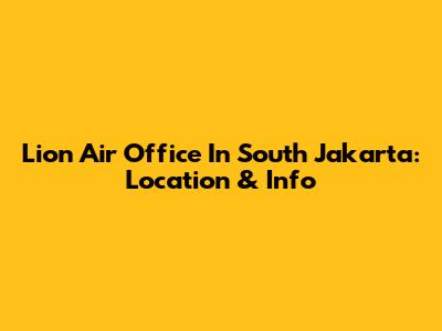 Lion Air Office In South Jakarta: Location & Info