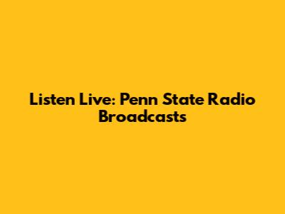 Listen Live: Penn State Radio Broadcasts