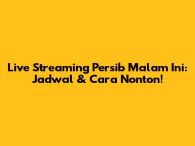 Live Streaming Persib Malam Ini: Jadwal & Cara Nonton!