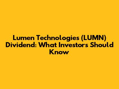Lumen Technologies (LUMN) Dividend: What Investors Should Know