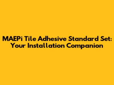 MAEPi Tile Adhesive Standard Set: Your Installation Companion