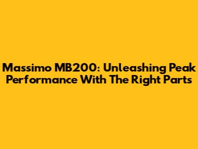 Massimo MB200: Unleashing Peak Performance With The Right Parts