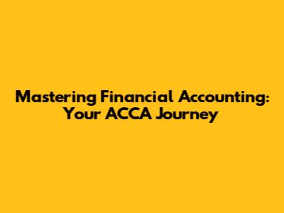 Mastering Financial Accounting: Your ACCA Journey