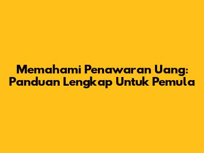 Memahami Penawaran Uang: Panduan Lengkap Untuk Pemula