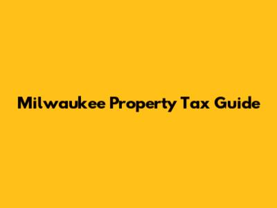 Milwaukee Property Tax Guide