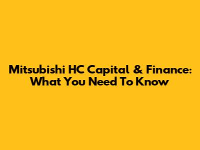Mitsubishi HC Capital & Finance: What You Need To Know