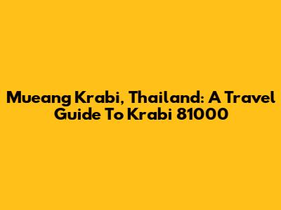 Mueang Krabi, Thailand: A Travel Guide To Krabi 81000