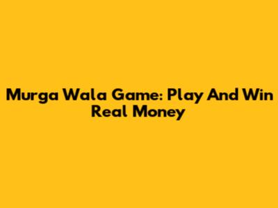 Murga Wala Game: Play And Win Real Money