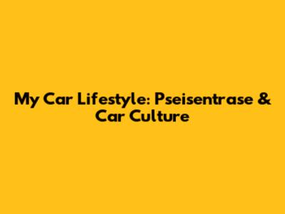 My Car Lifestyle: Pseisentrase & Car Culture