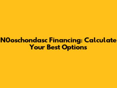 N0oschondasc Financing: Calculate Your Best Options