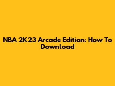 NBA 2K23 Arcade Edition: How To Download