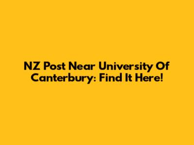 NZ Post Near University Of Canterbury: Find It Here!