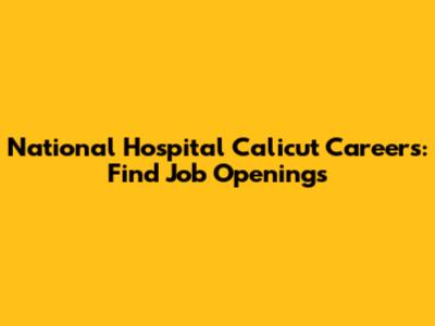 National Hospital Calicut Careers: Find Job Openings