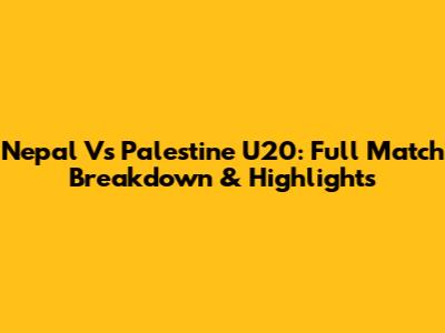 Nepal Vs Palestine U20: Full Match Breakdown & Highlights
