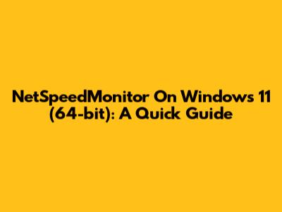 NetSpeedMonitor On Windows 11 (64-bit): A Quick Guide