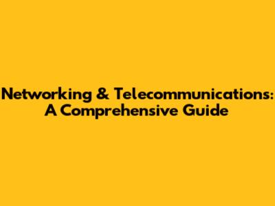 Networking & Telecommunications: A Comprehensive Guide