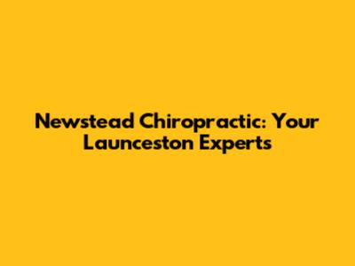 Newstead Chiropractic: Your Launceston Experts